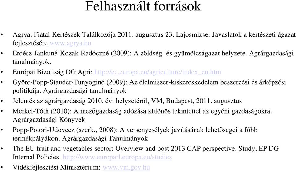 htm Györe-Popp-Stauder-Tunyoginé (2009): Az élelmiszer-kiskereskedelem beszerzési és árképzési politikája. Agrárgazdasági tanulmányok Jelentés az agrárgazdaság 2010.