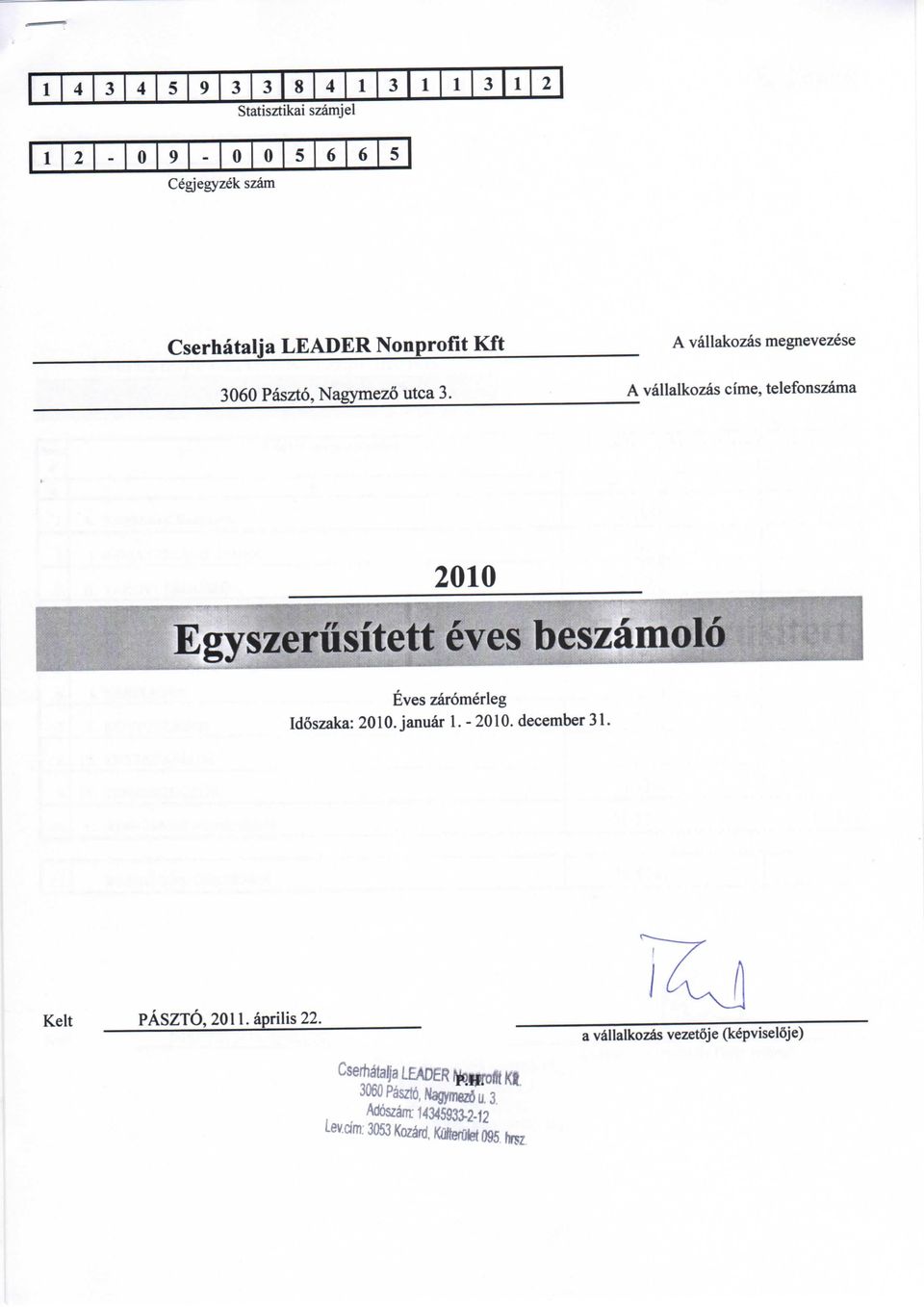 A vallakozas megnevezese A vallalkozas cime, telefonszama 21 Egyszerusitett eves beszamolo Eves