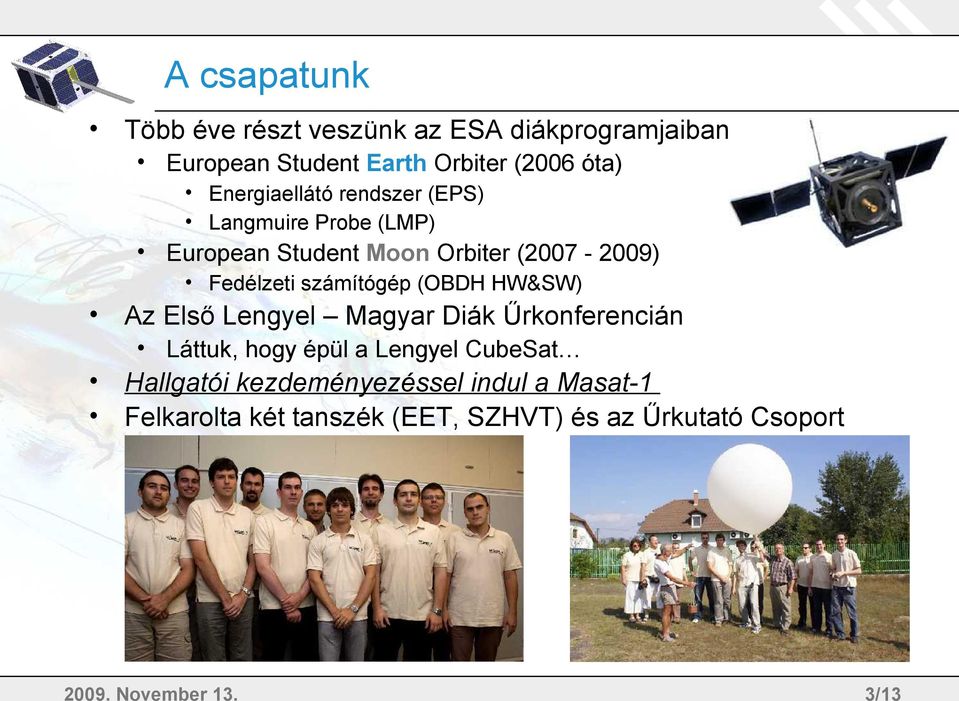 számítógép (OBDH HW&SW) Az Első Lengyel Magyar Diák Űrkonferencián Láttuk, hogy épül a Lengyel CubeSat