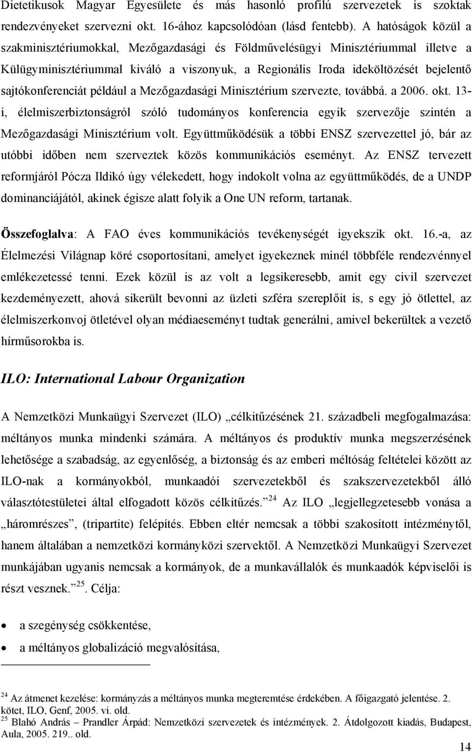 sajtókonferenciát például a Mezőgazdasági Minisztérium szervezte, továbbá. a 2006. okt.