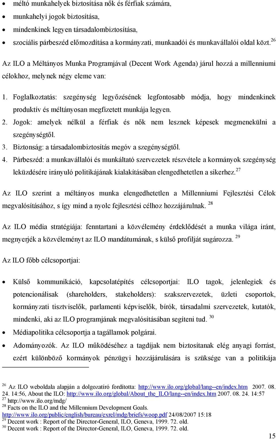 Foglalkoztatás: szegénység legyőzésének legfontosabb módja, hogy mindenkinek produktív és méltányosan megfizetett munkája legyen. 2.