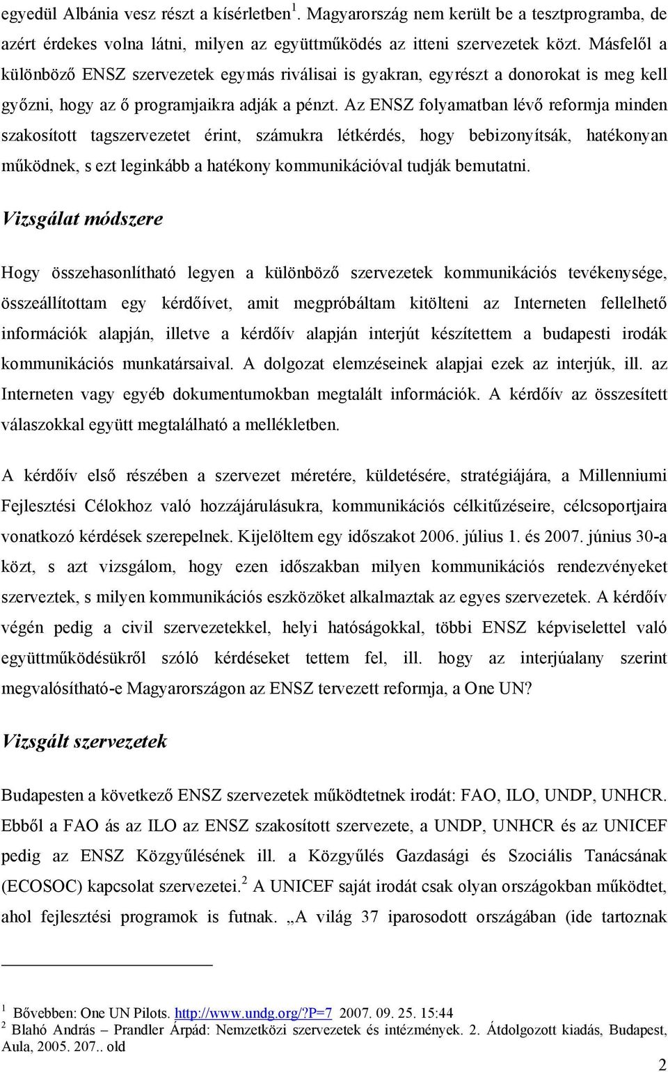 Az ENSZ folyamatban lévő reformja minden szakosított tagszervezetet érint, számukra létkérdés, hogy bebizonyítsák, hatékonyan működnek, s ezt leginkább a hatékony kommunikációval tudják bemutatni.