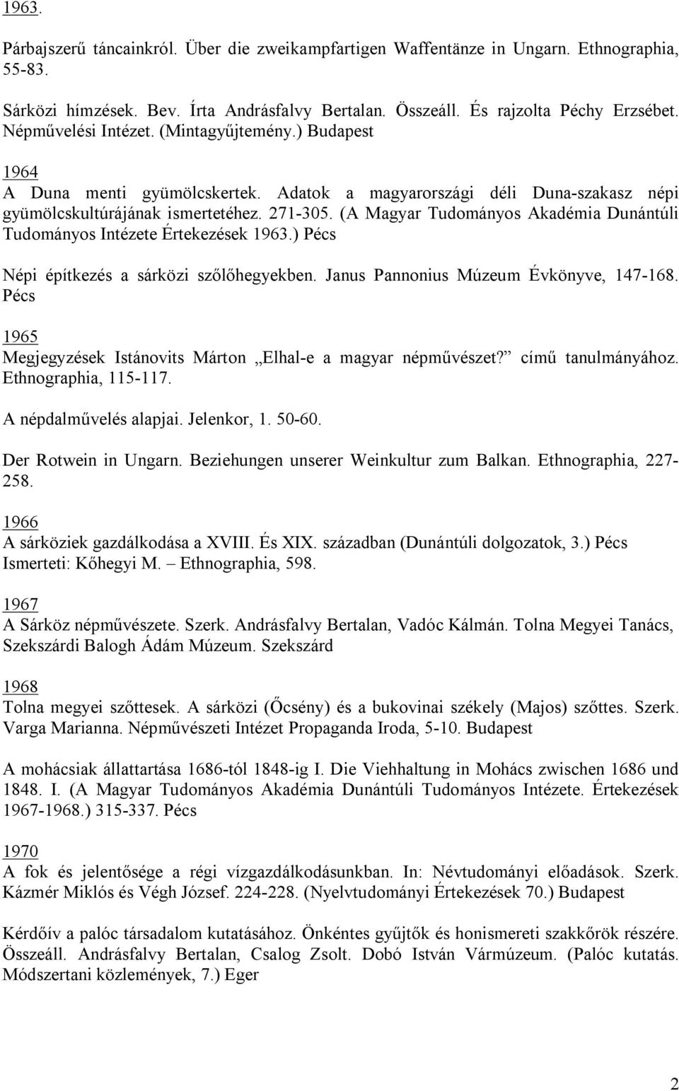 (A Magyar Tudományos Akadémia Dunántúli Tudományos Intézete Értekezések 1963.) Pécs Népi építkezés a sárközi szőlőhegyekben. Janus Pannonius Múzeum Évkönyve, 147-168.