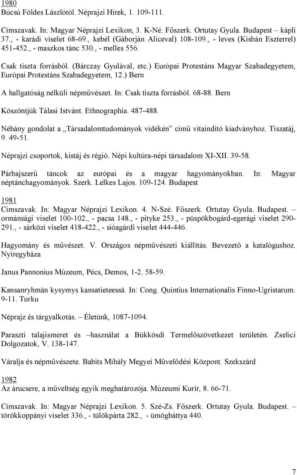 ) Európai Protestáns Magyar Szabadegyetem, Európai Protestáns Szabadegyetem, 12.) Bern A hallgatóság nélküli népművészet. In: Csak tiszta forrásból. 68-88. Bern Köszöntjük Tálasi Istvánt.