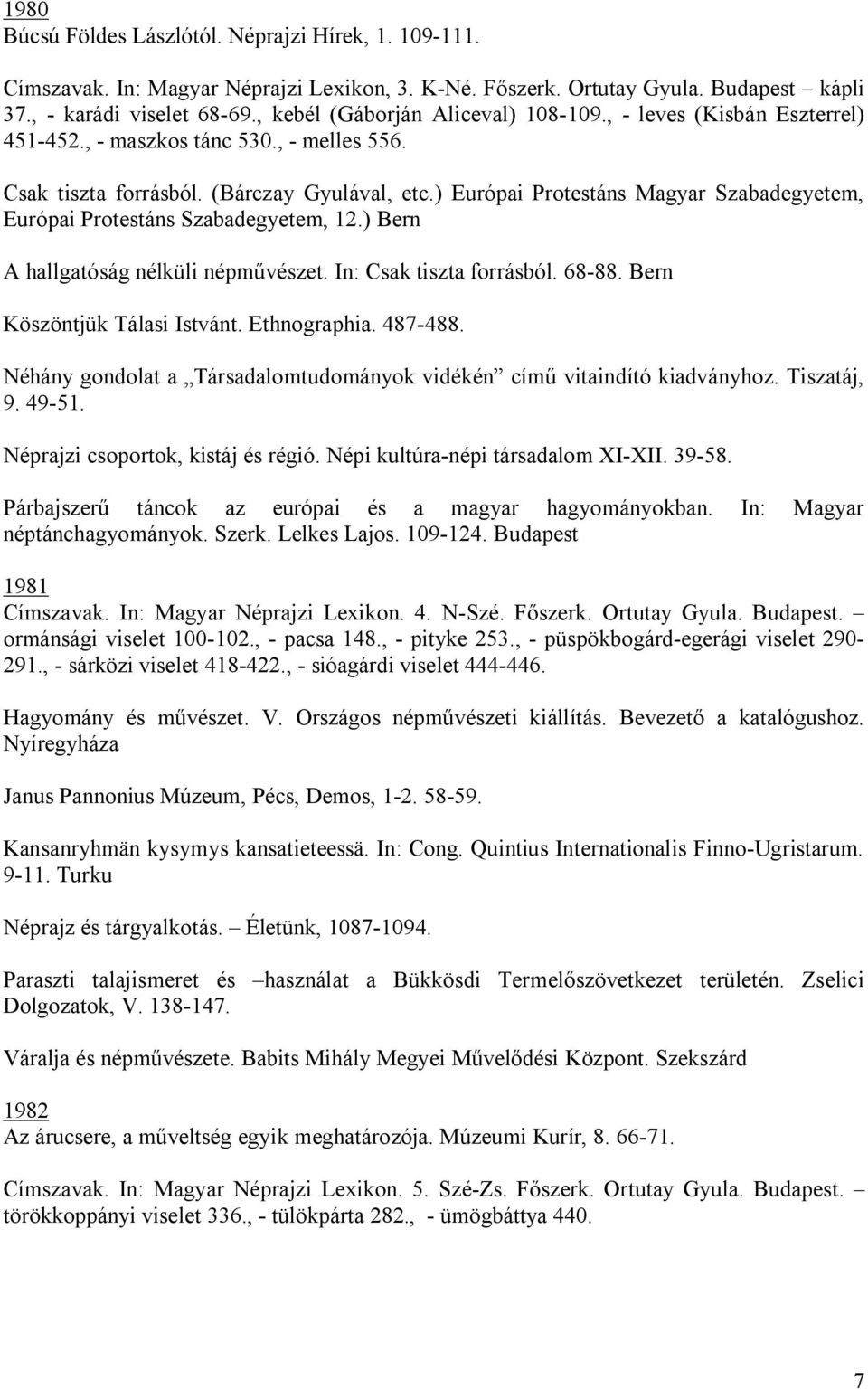 ) Európai Protestáns Magyar Szabadegyetem, Európai Protestáns Szabadegyetem, 12.) Bern A hallgatóság nélküli népművészet. In: Csak tiszta forrásból. 68-88. Bern Köszöntjük Tálasi Istvánt.