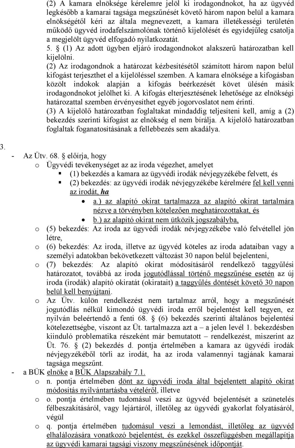 (1) Az adott ügyben eljáró irodagondnokot alakszerű határozatban kell kijelölni.