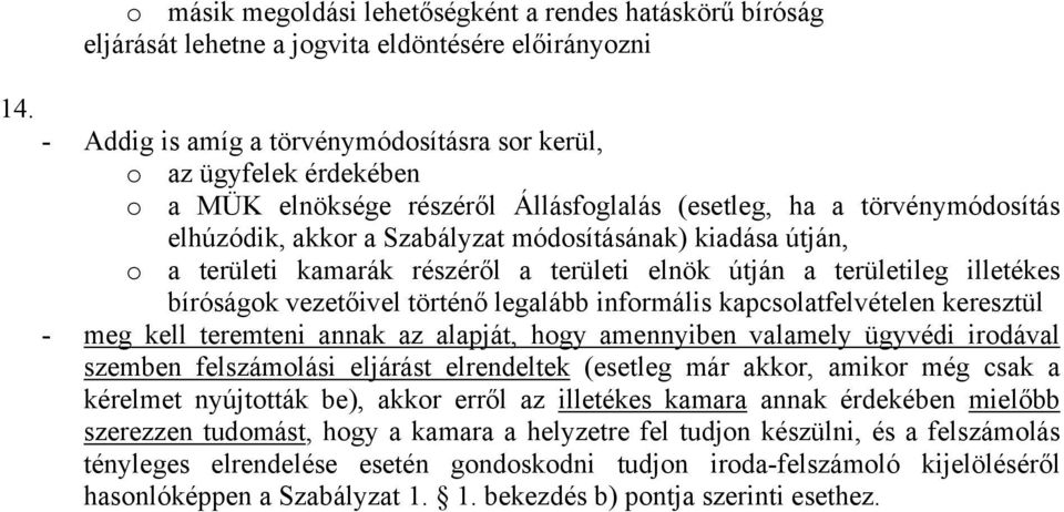 illetékes bíróságok vezetőivel történő legalább informális kapcsolatfelvételen keresztül - meg kell teremteni annak az alapját, hogy amennyiben valamely ügyvédi irodával szemben felszámolási eljárást