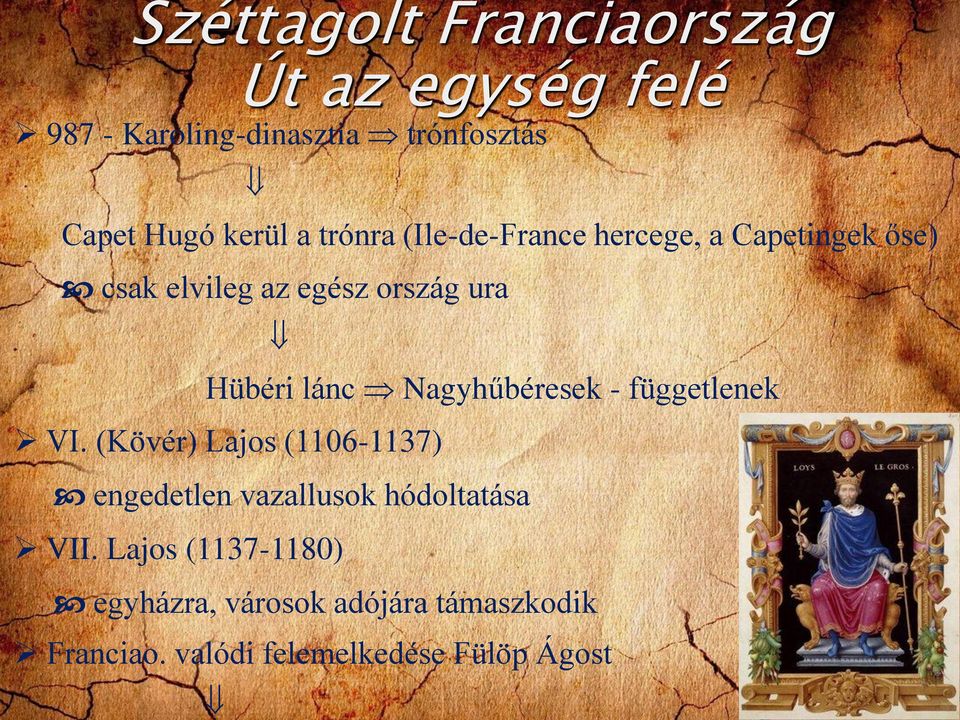 Nagyhűbéresek - függetlenek VI. (Kövér) Lajos (1106-1137) engedetlen vazallusok hódoltatása VII.