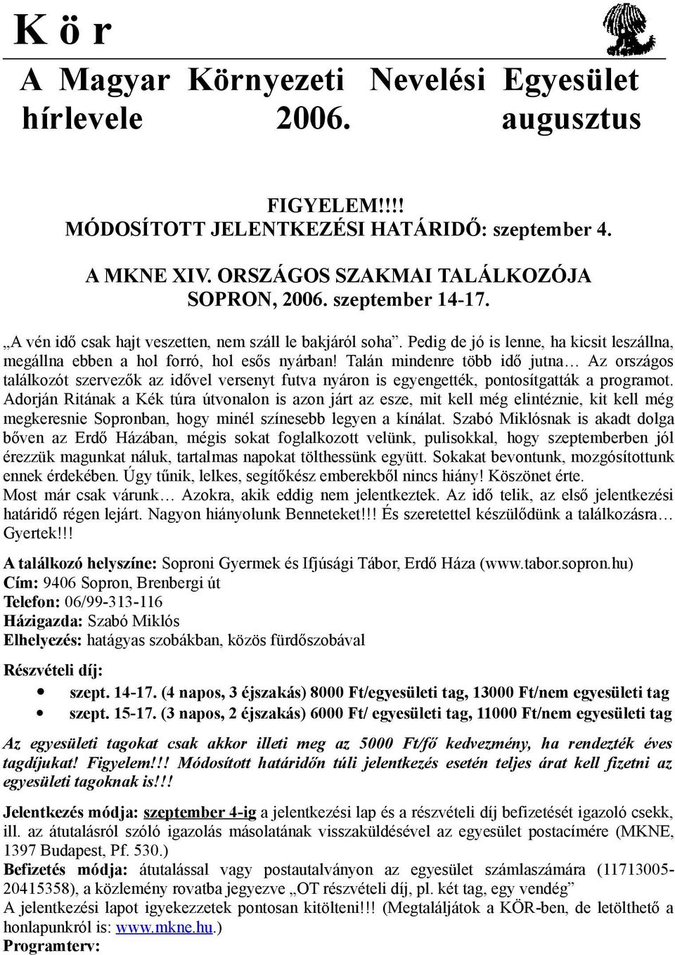 Talán mindenre több idő jutna Az országos találkozót szervezők az idővel versenyt futva nyáron is egyengették, pontosítgatták a programot.