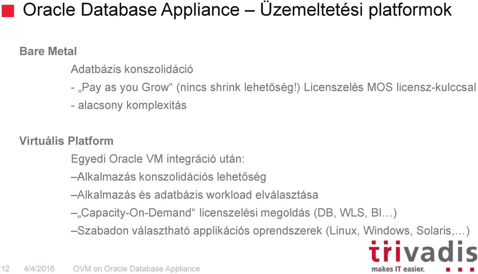 ) Licenszelés MOS licensz-kulccsal - alacsony komplexitás Virtuális Platform Egyedi Oracle VM integráció után:
