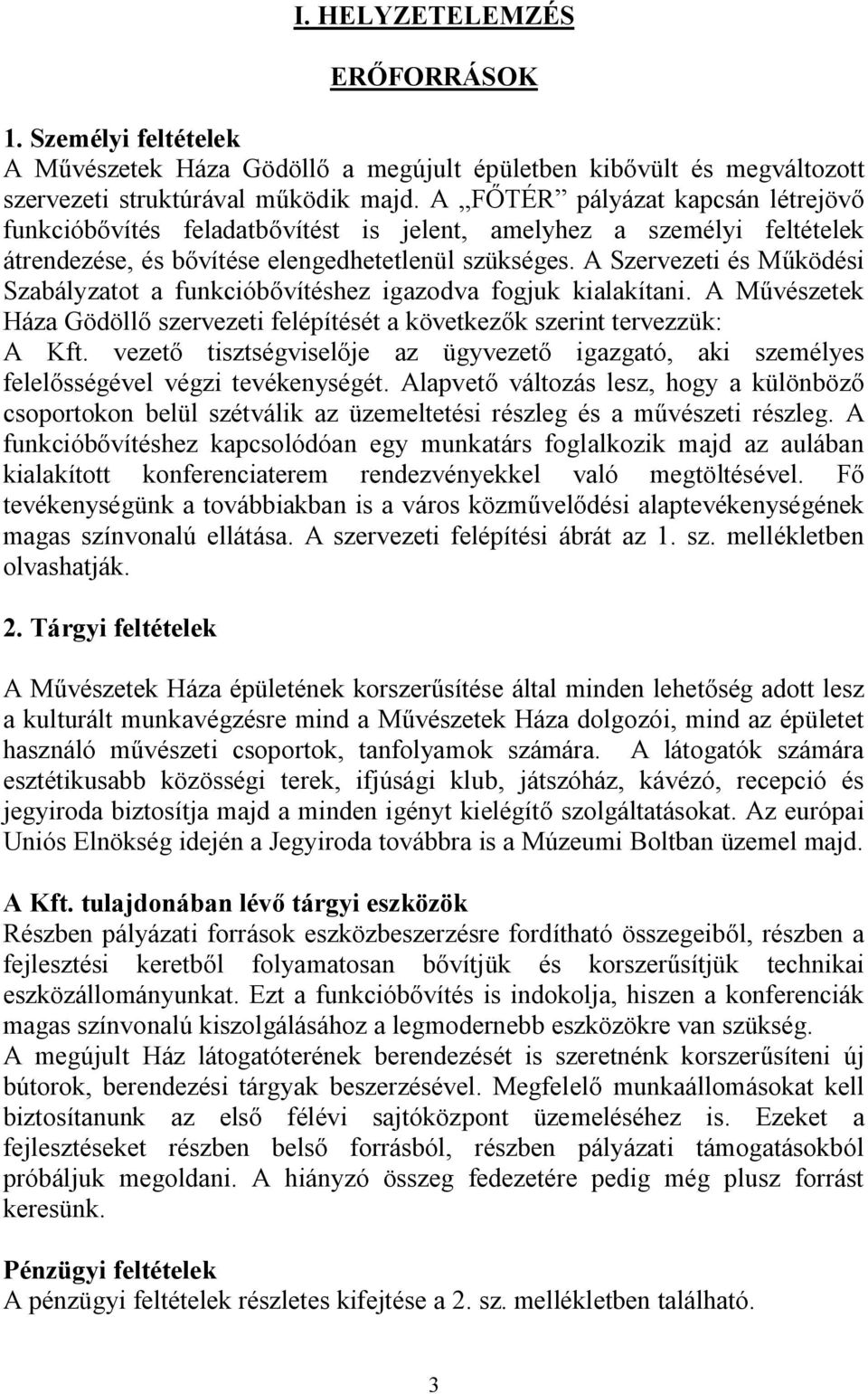 A Szervezeti és Működési Szabályzatot a funkcióbővítéshez igazodva fogjuk kialakítani. A Művészetek Háza Gödöllő szervezeti felépítését a következők szerint tervezzük: A Kft.