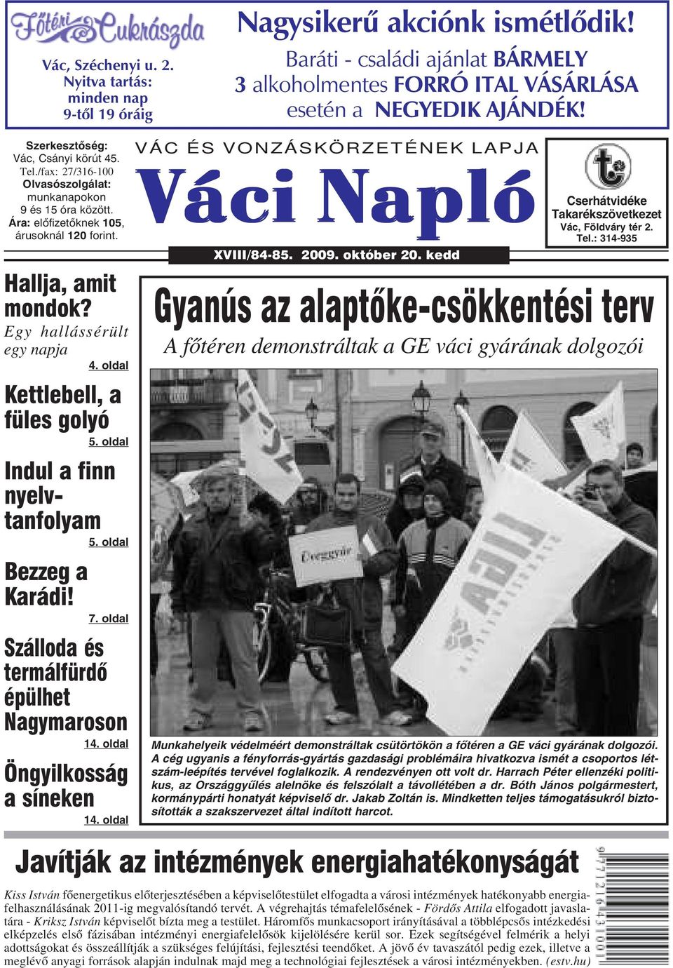 Egy hallássérült egy napja 4. oldal Kettlebell, a füles golyó 5. oldal Indul a finn nyelvtanfolyam 5. oldal Bezzeg a Karádi! 7. oldal Szálloda és termálfürdõ épülhet Nagymaroson 14.