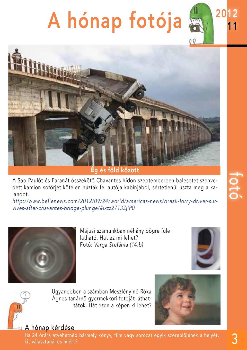 com/2012/09/24/world/americas-news/brazil-lorry-driver-survives-after-chavantes-bridge-plunge/#ixzz27t3zjip0 fotó Májusi számunkban néhány bögre füle látható.