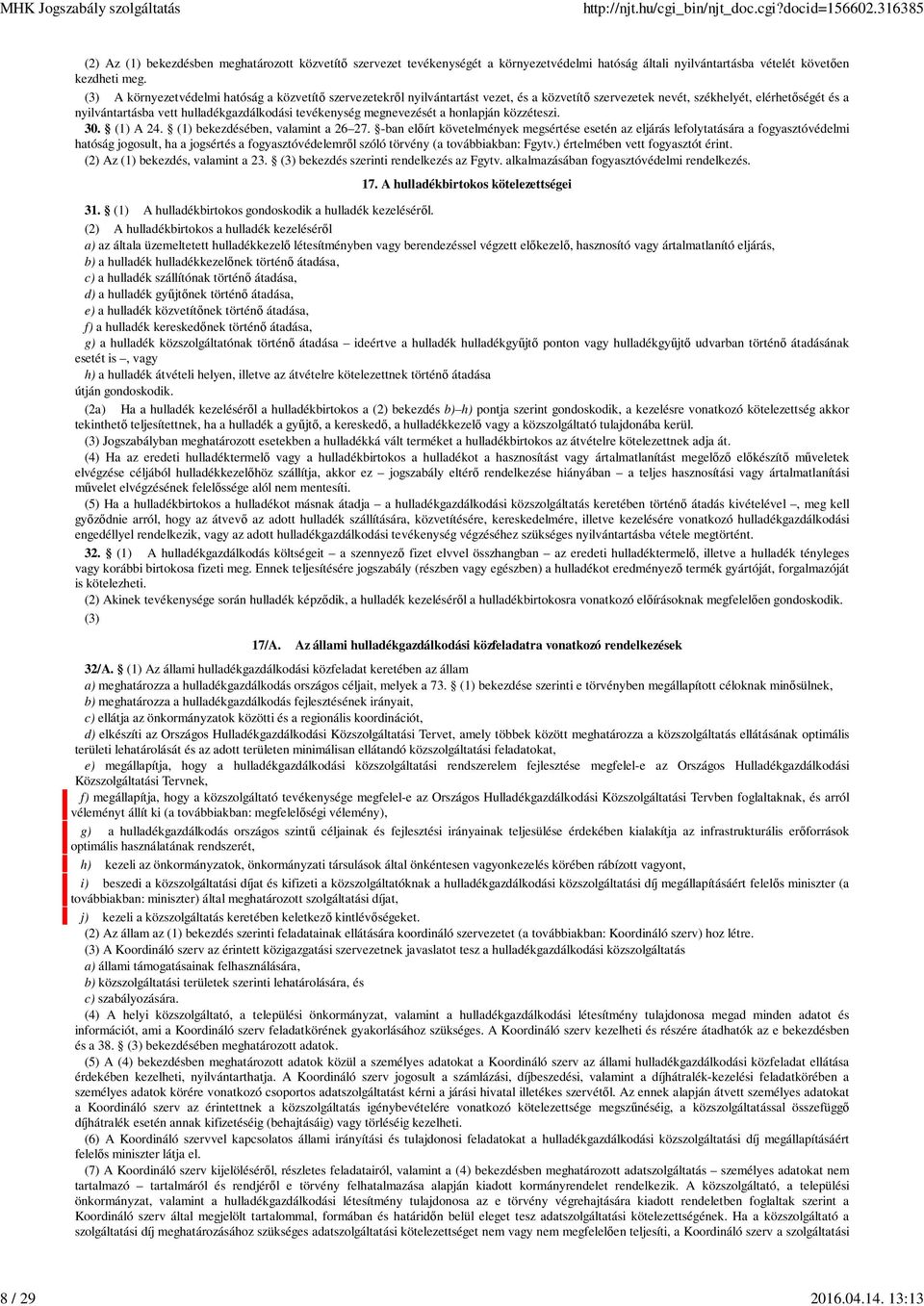 megnevezését a honlapján közzéteszi. 30. (1) A 24. (1) bekezdésében, valamint a 26 27.