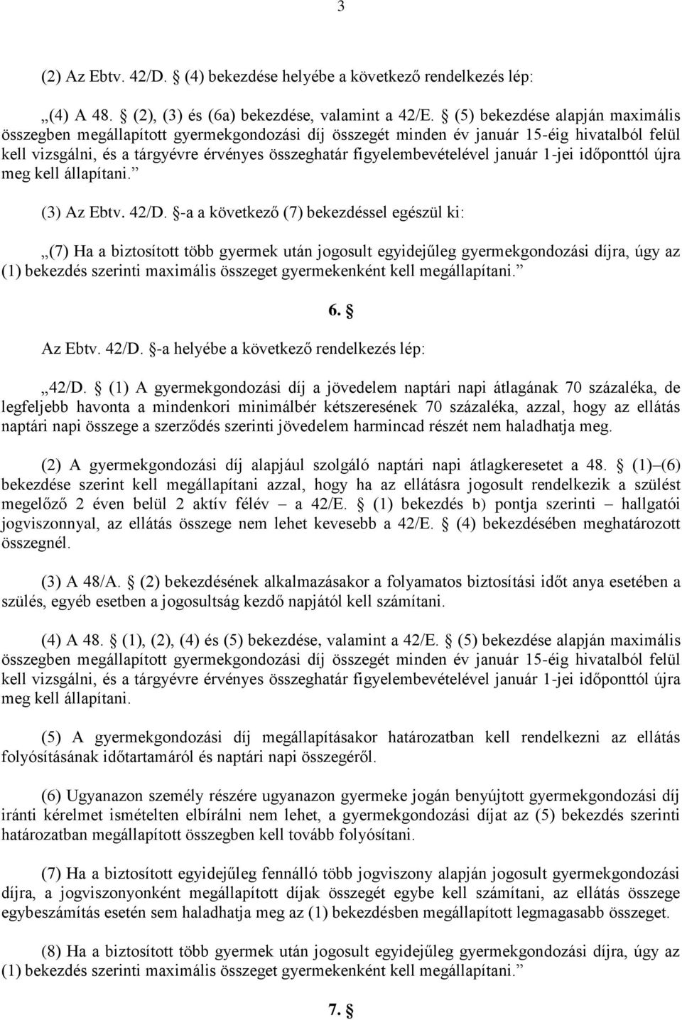 január 1-jei időponttól újra meg kell állapítani. (3) Az Ebtv. 42/D.