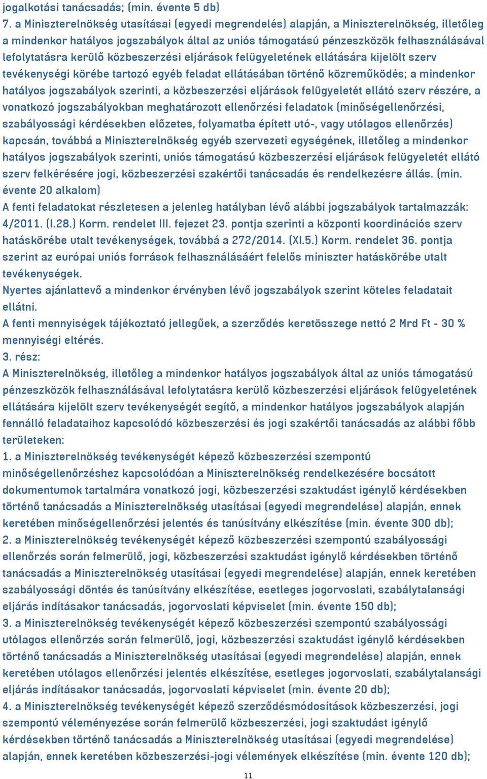 kerülő közbeszerzési eljárások felügyeletének ellátására kijelölt szerv tevékenységi körébe tartozó egyéb feladat ellátásában történő közreműködés; a mindenkor hatályos jogszabályok szerinti, a