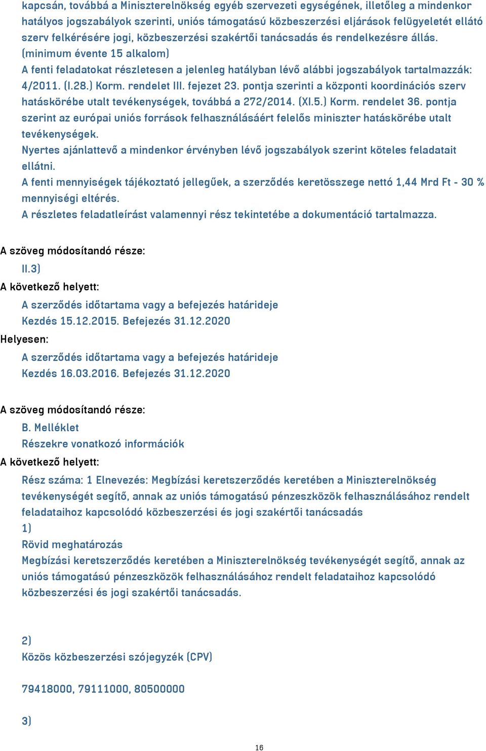 ) Korm. rendelet III. fejezet 23. pontja szerinti a központi koordinációs szerv hatáskörébe utalt tevékenységek, továbbá a 272/2014. (XI.5.) Korm. rendelet 36.