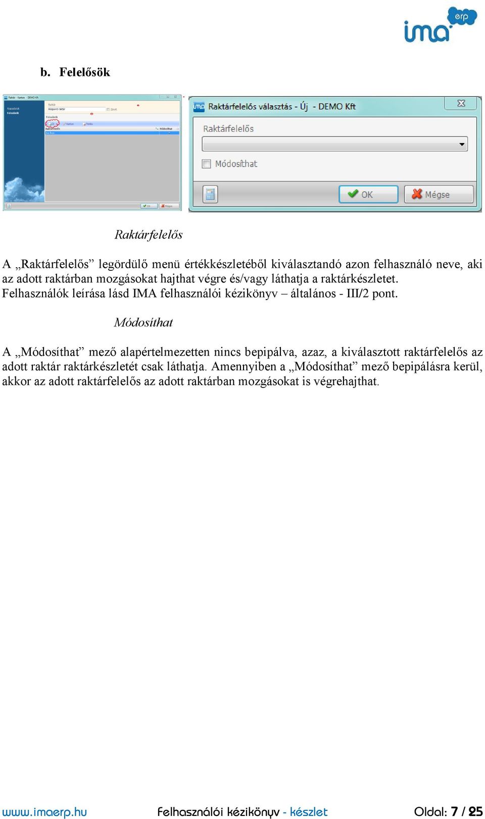 Módosíthat A Módosíthat mező alapértelmezetten nincs bepipálva, azaz, a kiválasztott raktárfelelős az adott raktár raktárkészletét csak láthatja.