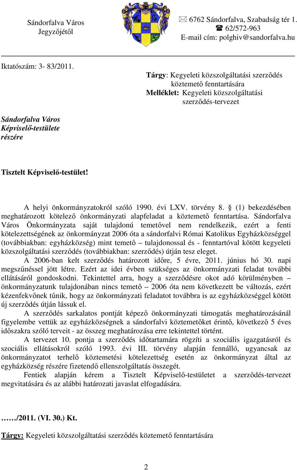 A helyi önkormányzatokról szóló 1990. évi LXV. törvény 8. (1) bekezdésében meghatározott kötelezı önkormányzati alapfeladat a köztemetı fenntartása.