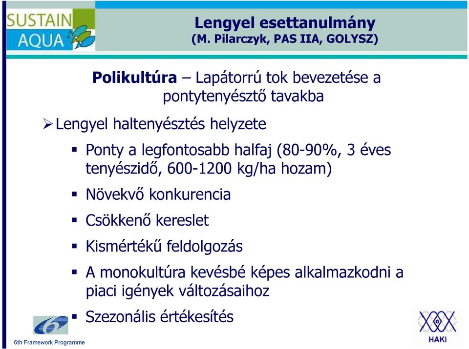 Lengyel haltenyésztés helyzete Ponty a legfontosabb halfaj (80-90%, 3 éves tenyészidő,