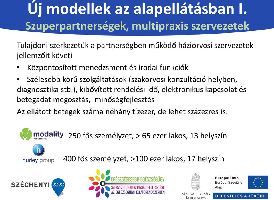 Központosított menedzsment és irodai funkciók Szélesebb körű szolgáltatások (szakorvosi konzultáció helyben, diagnosztika stb.