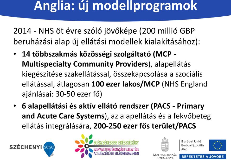 összekapcsolása a szociális ellátással, átlagosan 100 ezer lakos/mcp (NHS England ajánlásai: 30-50 ezer fő) 6 alapellátási és aktív