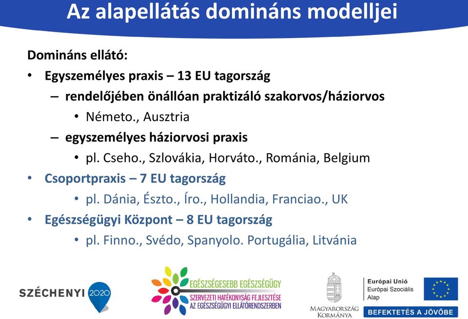 , Szlovákia, Horváto., Románia, Belgium Csoportpraxis 7 EU tagország pl. Dánia, Észto., Íro.