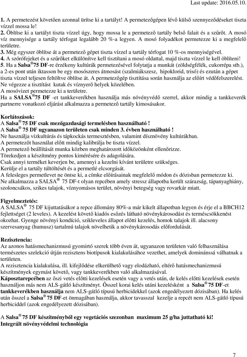 A mosó folyadékot permetezze ki a megfelelő területre. 3. Még egyszer öblítse át a permetező gépet tiszta vízzel a tartály térfogat 10 %-os mennyiségével. 4.