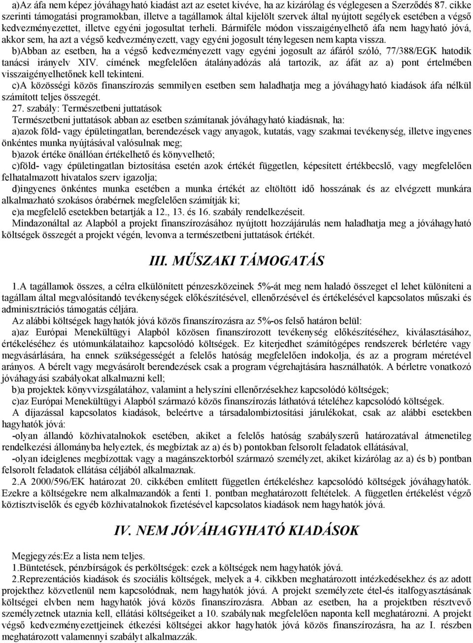 Bármiféle módon visszaigényelhető áfa nem hagyható jóvá, akkor sem, ha azt a végső kedvezményezett, vagy egyéni jogosult ténylegesen nem kapta vissza.