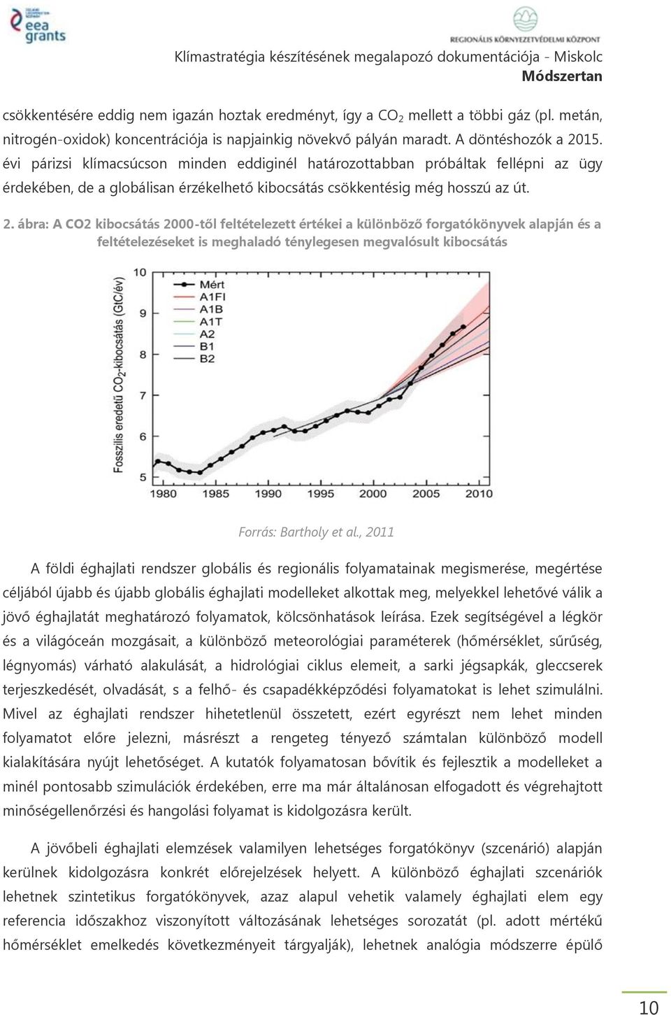 ábra: A CO2 kibocsátás 2000-től feltételezett értékei a különböző forgatókönyvek alapján és a feltételezéseket is meghaladó ténylegesen megvalósult kibocsátás Forrás: Bartholy et al.