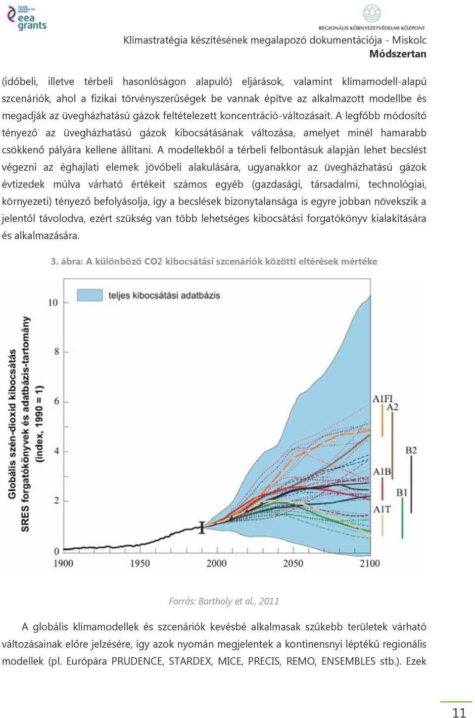 A modellekből a térbeli felbontásuk alapján lehet becslést végezni az éghajlati elemek jövőbeli alakulására, ugyanakkor az üvegházhatású gázok évtizedek múlva várható értékeit számos egyéb