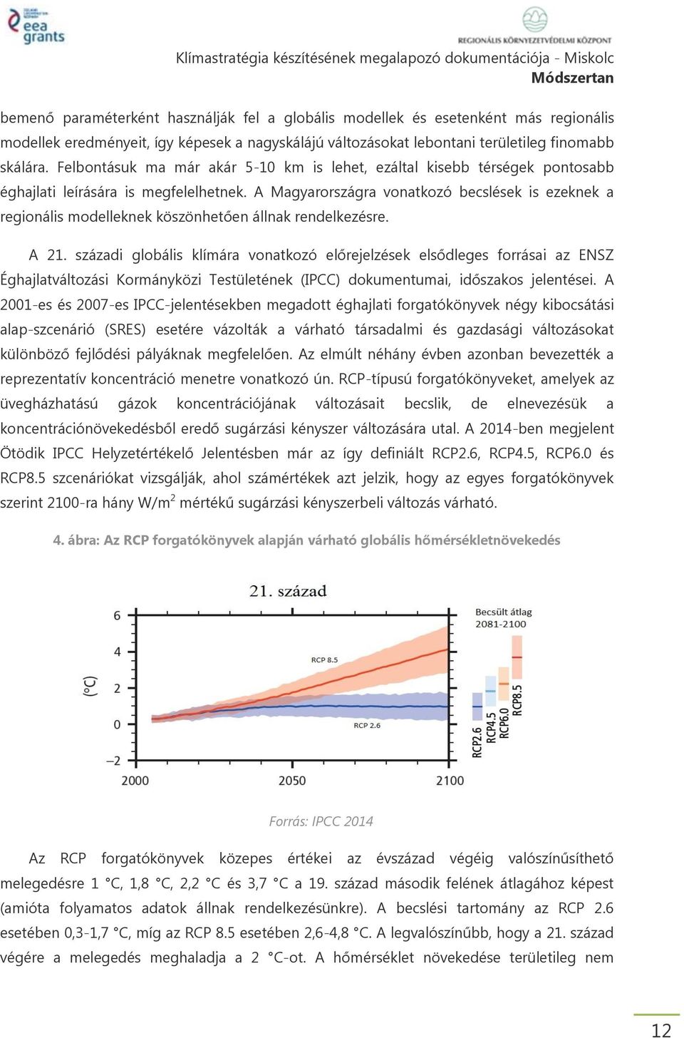 A Magyarországra vonatkozó becslések is ezeknek a regionális modelleknek köszönhetően állnak rendelkezésre. A 21.