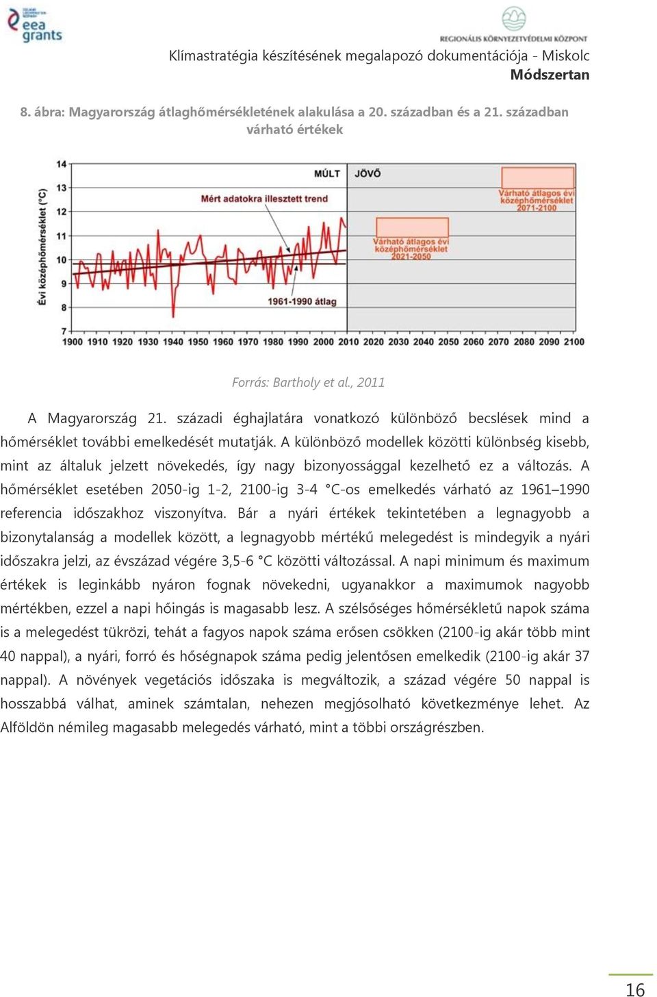 A különböző modellek közötti különbség kisebb, mint az általuk jelzett növekedés, így nagy bizonyossággal kezelhető ez a változás.