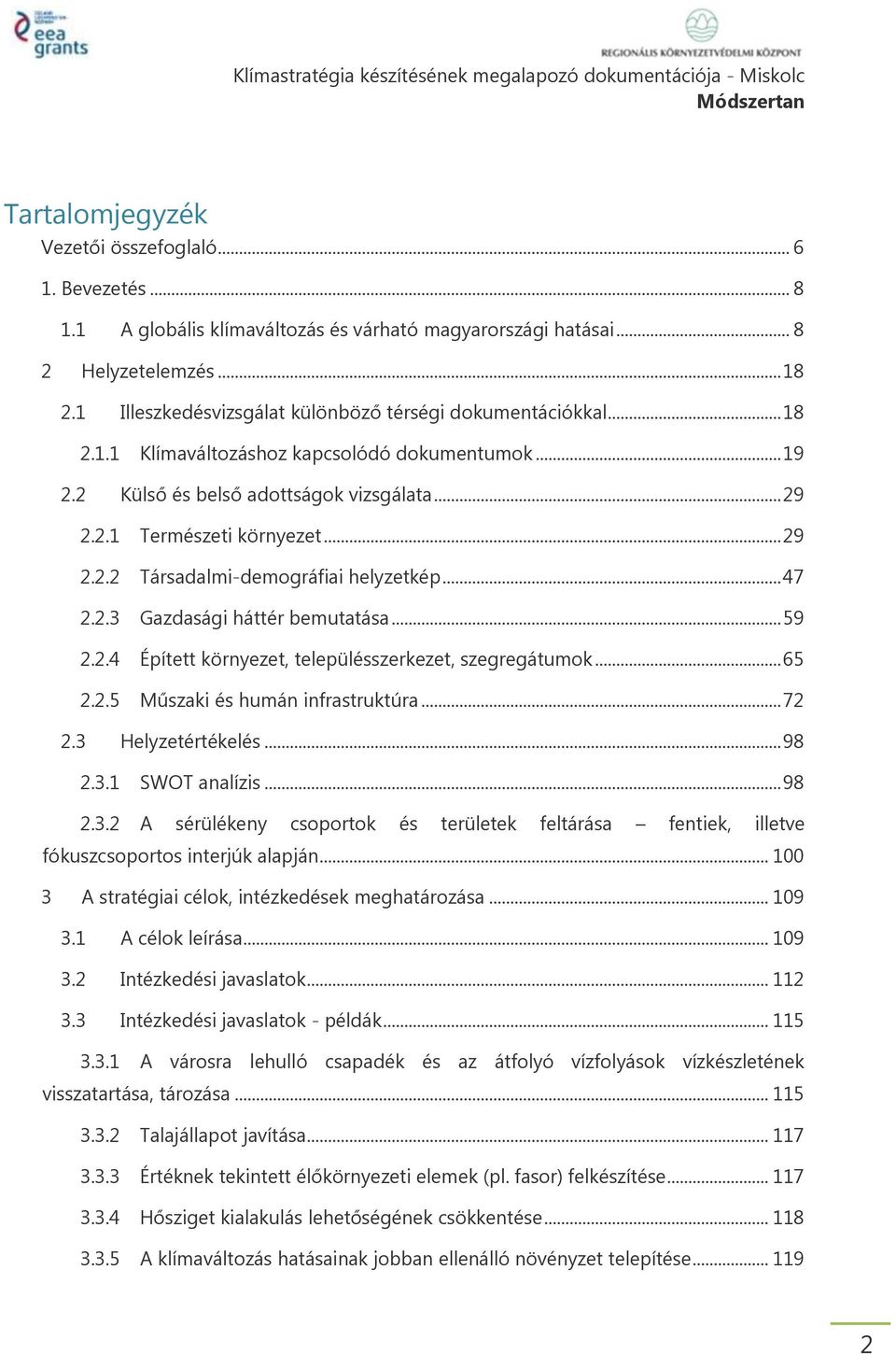 .. 47 2.2.3 Gazdasági háttér bemutatása... 59 2.2.4 Épített környezet, településszerkezet, szegregátumok... 65 2.2.5 Műszaki és humán infrastruktúra... 72 2.3 Helyzetértékelés... 98 2.3.1 SWOT analízis.