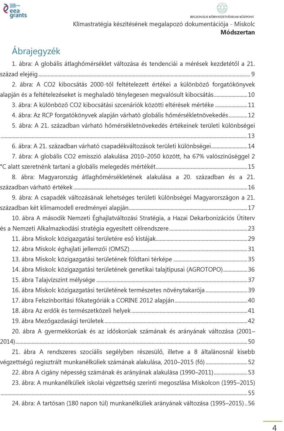 ábra: A különböző CO2 kibocsátási szcenáriók közötti eltérések mértéke... 11 4. ábra: Az RCP forgatókönyvek alapján várható globális hőmérsékletnövekedés... 12 5. ábra: A 21.