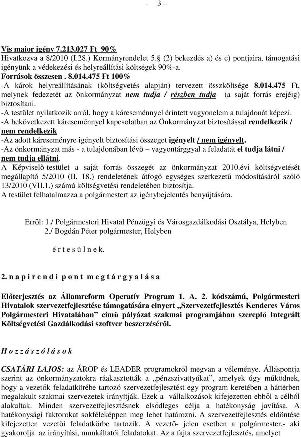 -A testület nyilatkozik arról, hogy a káreseménnyel érintett vagyonelem a tulajdonát képezi.