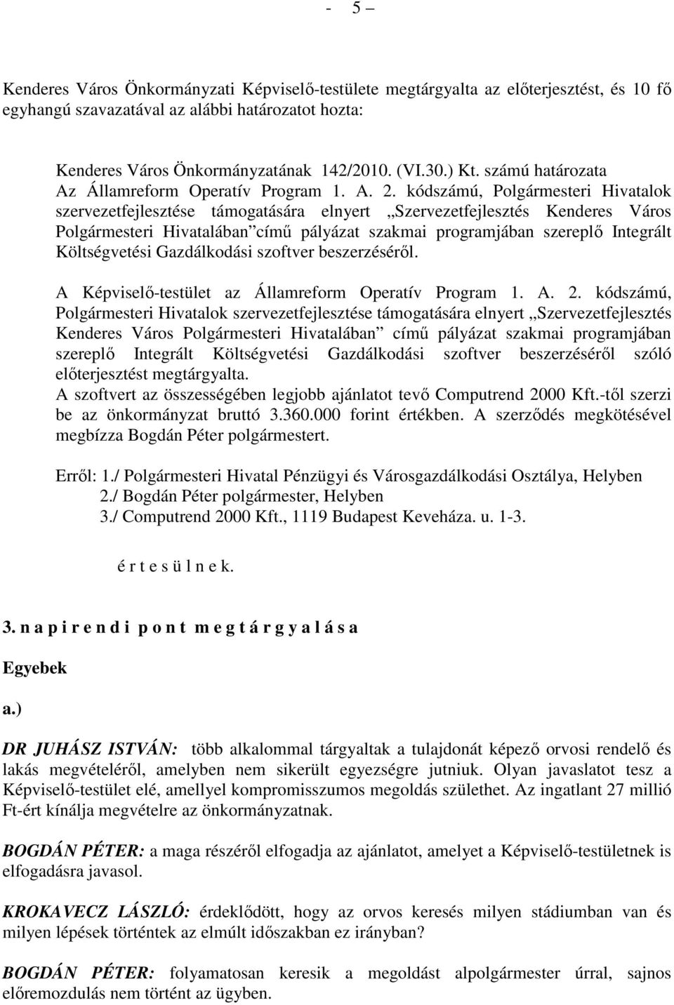 kódszámú, Polgármesteri Hivatalok szervezetfejlesztése támogatására elnyert Szervezetfejlesztés Kenderes Város Polgármesteri Hivatalában címő pályázat szakmai programjában szereplı Integrált