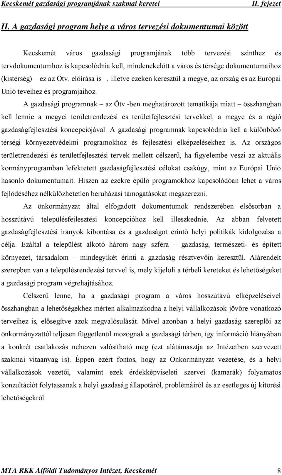 térsége dokumentumaihoz (kistérség) ez az Ötv. előírása is, illetve ezeken keresztül a megye, az ország és az Európai Unió teveihez és programjaihoz. A gazdasági programnak az Ötv.