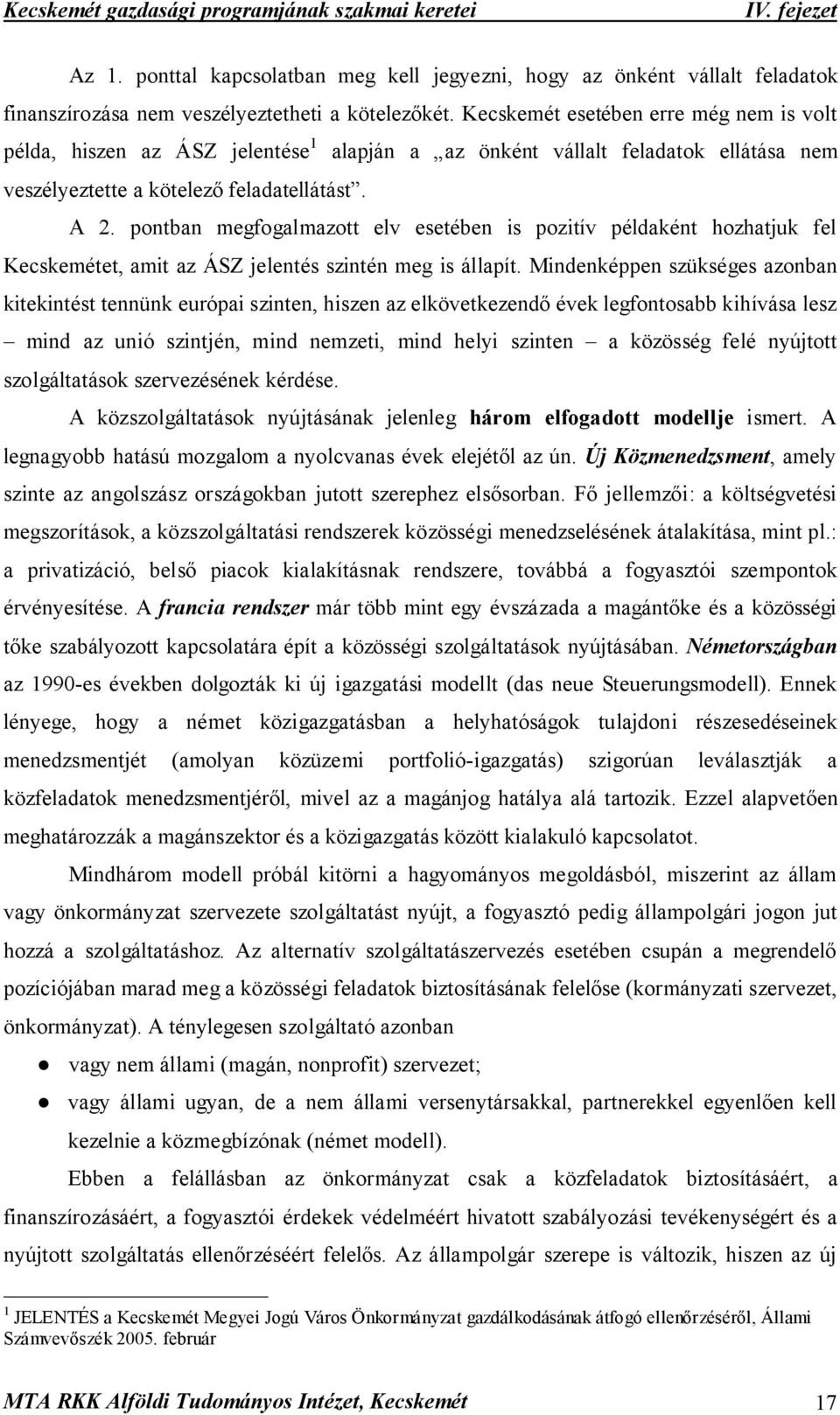 pontban megfogalmazott elv esetében is pozitív példaként hozhatjuk fel Kecskemétet, amit az ÁSZ jelentés szintén meg is állapít.