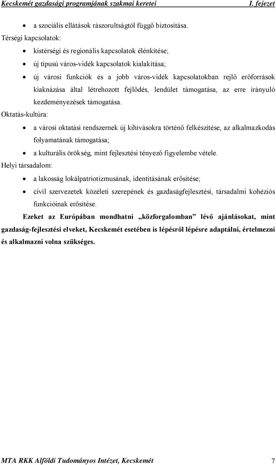 kiaknázása által létrehozott fejlődés, lendület támogatása, az erre irányuló kezdeményezések támogatása.