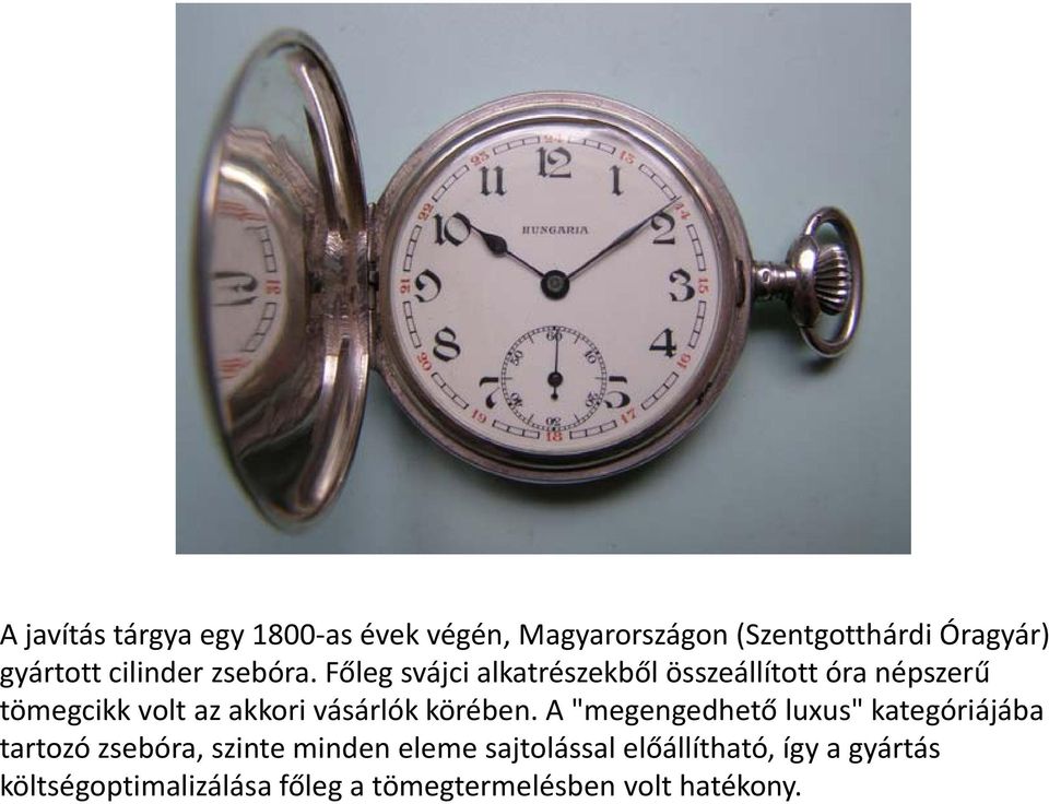 Főleg svájci alkatrészekből összeállított óra népszerű tömegcikk volt az akkori vásárlók