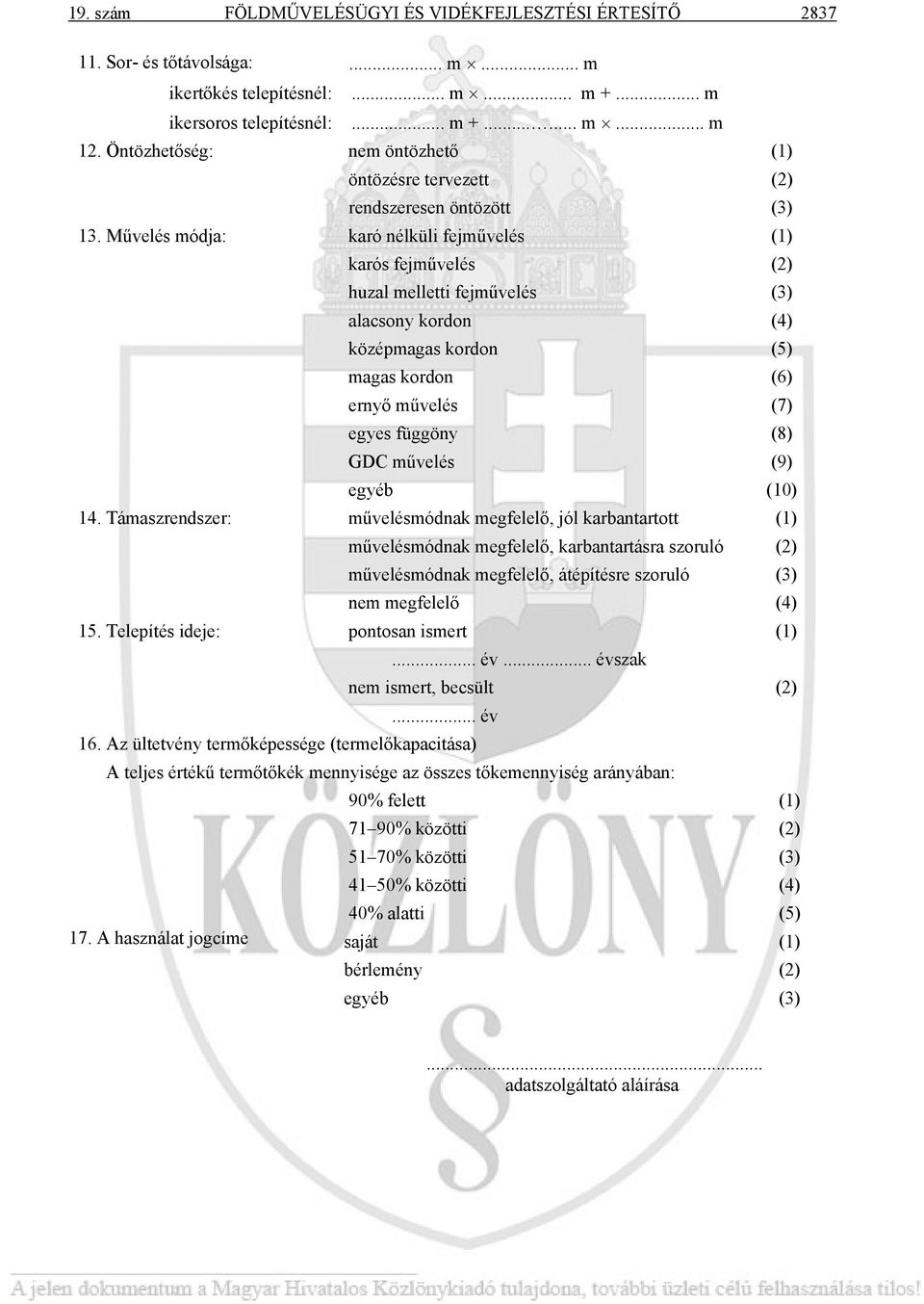 Művelés módja: karó nélküli fejművelés (1) karós fejművelés (2) huzal melletti fejművelés (3) alacsony kordon (4) középmagas kordon (5) magas kordon (6) ernyő művelés (7) egyes függöny (8) GDC