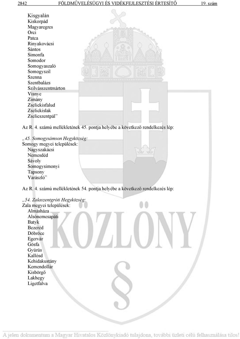 Zselickislak Zselicszentpál Az R. 4. számú mellékletének 45. pontja helyébe a következő rendelkezés lép: 45.