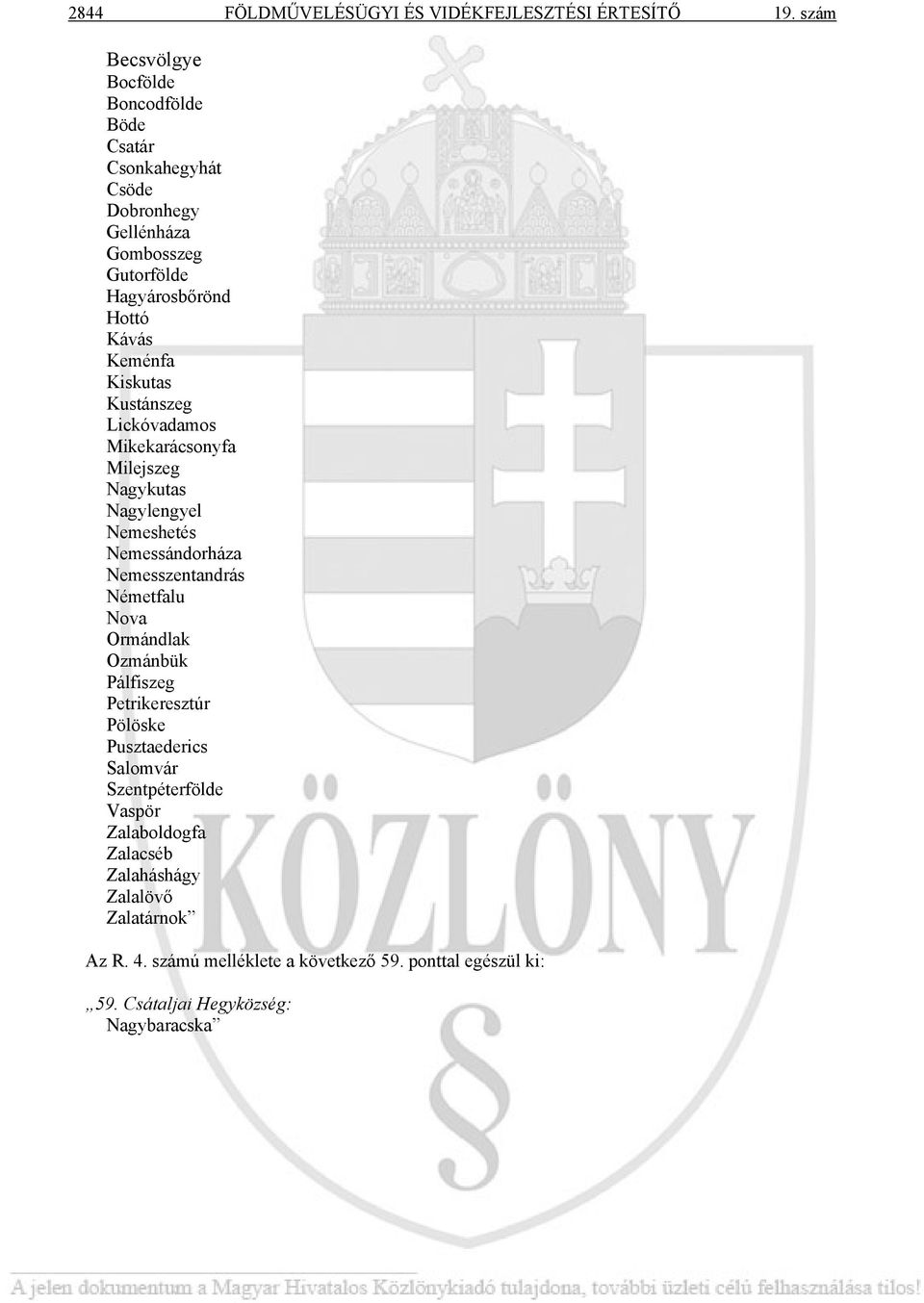 Kiskutas Kustánszeg Lickóvadamos Mikekarácsonyfa Milejszeg Nagykutas Nagylengyel Nemeshetés Nemessándorháza Nemesszentandrás Németfalu Nova