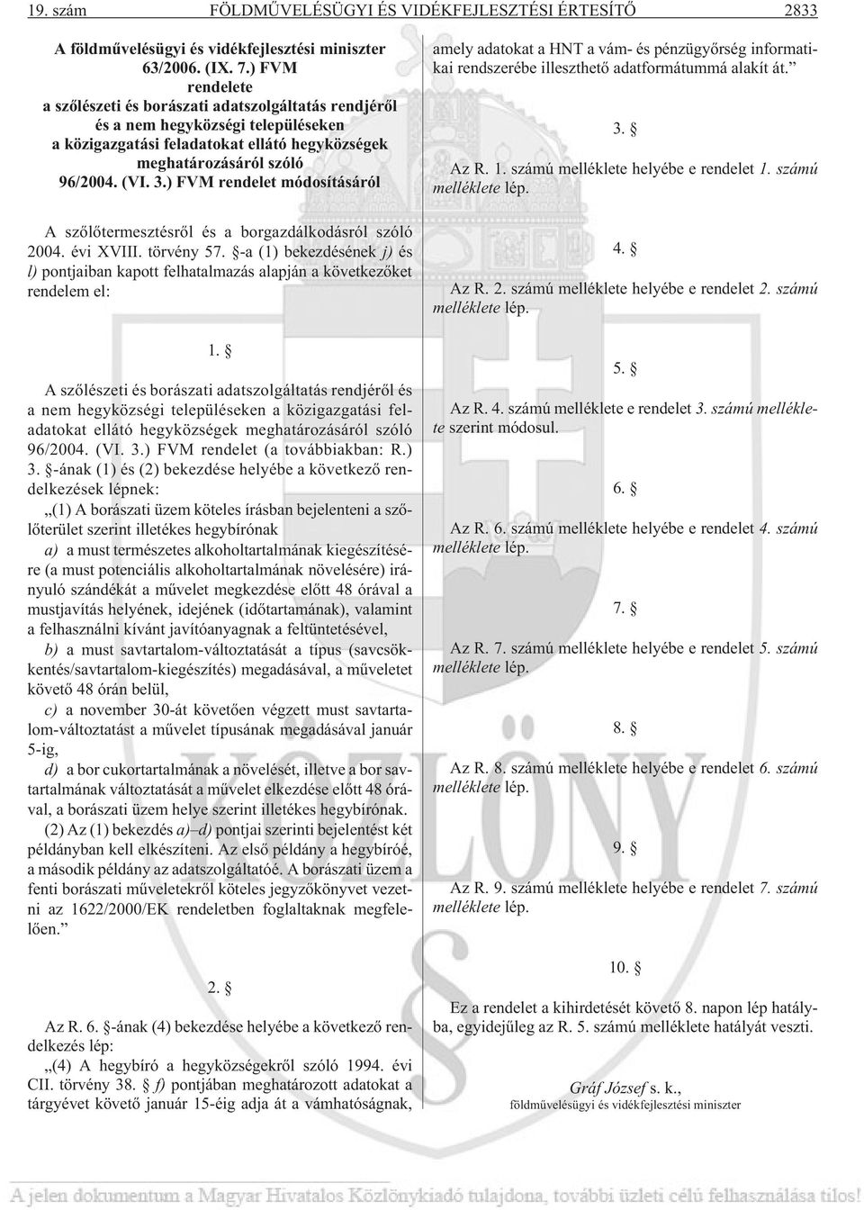 ) FVM rendelet módosításáról A szõlõtermesztésrõl és a borgazdálkodásról szóló 2004. évi XVIII. törvény 57.