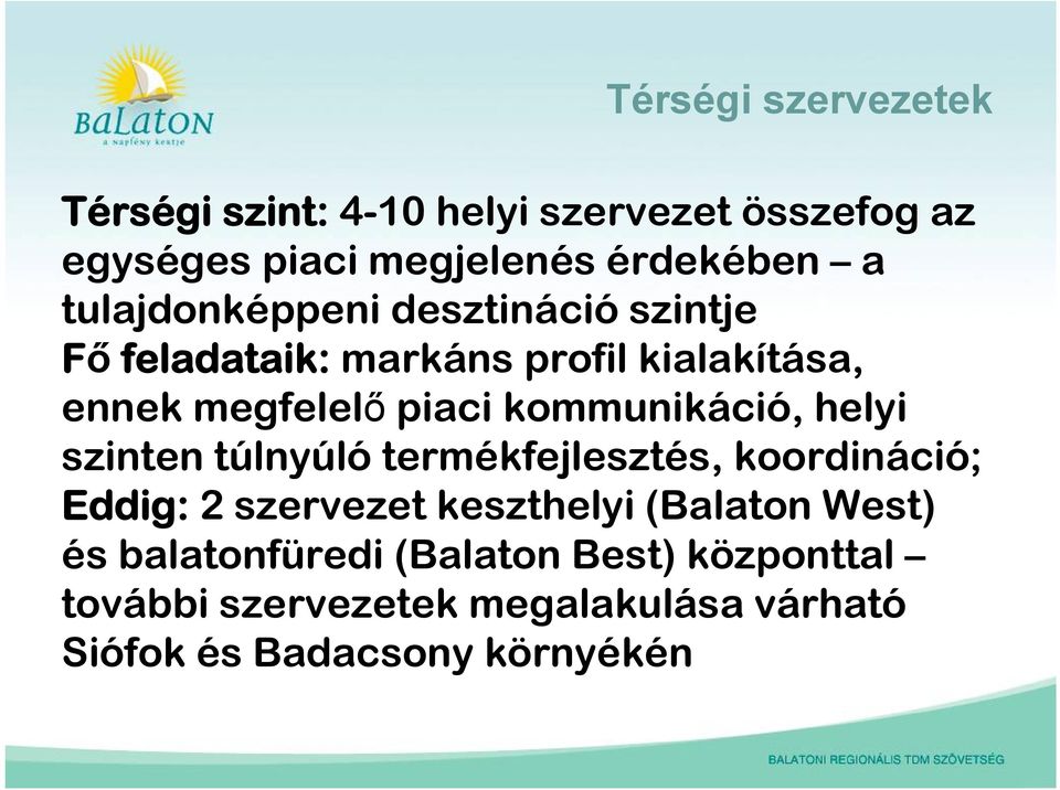 kommunikáció, helyi szinten túlnyúló termékfejlesztés, koordináció; Eddig: 2 szervezet keszthelyi (Balaton