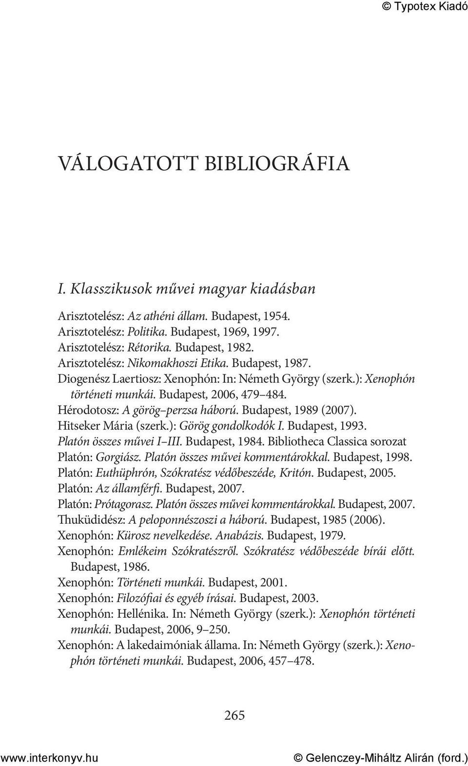 Budapest, 1989 (2007). Hitseker Mária (szerk.): Görög gondolkodók I. Budapest, 1993. Platón összes művei I III. Budapest, 1984. Bibliotheca Classica sorozat Platón: Gorgiász.