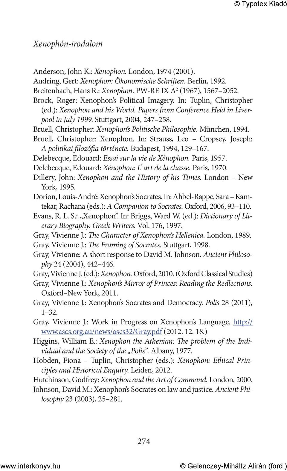 Bruell, Christopher: Xenophon s Politische Philosophie. München, 1994. Bruell, Christopher: Xenophon. In: Strauss, Leo Cropsey, Joseph: A politikai filozófia története. Budapest, 1994, 129 167.