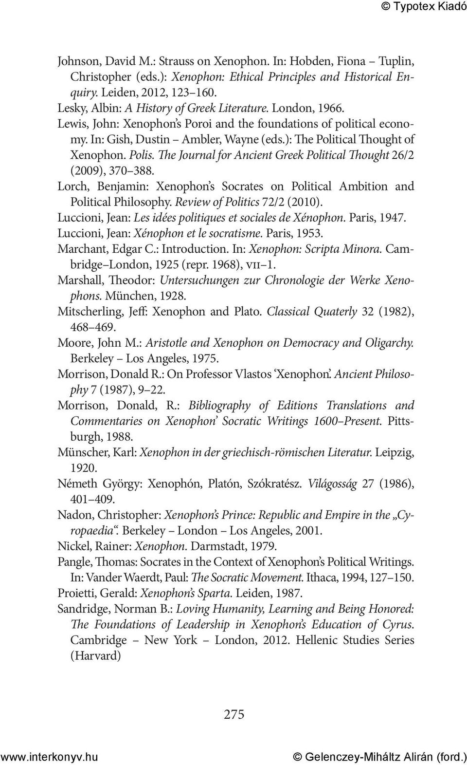 ): The Political Thought of Xenophon. Polis. The Journal for Ancient Greek Political Thought 26/2 (2009), 370 388. Lorch, Benjamin: Xenophon s Socrates on Political Ambition and Political Philosophy.