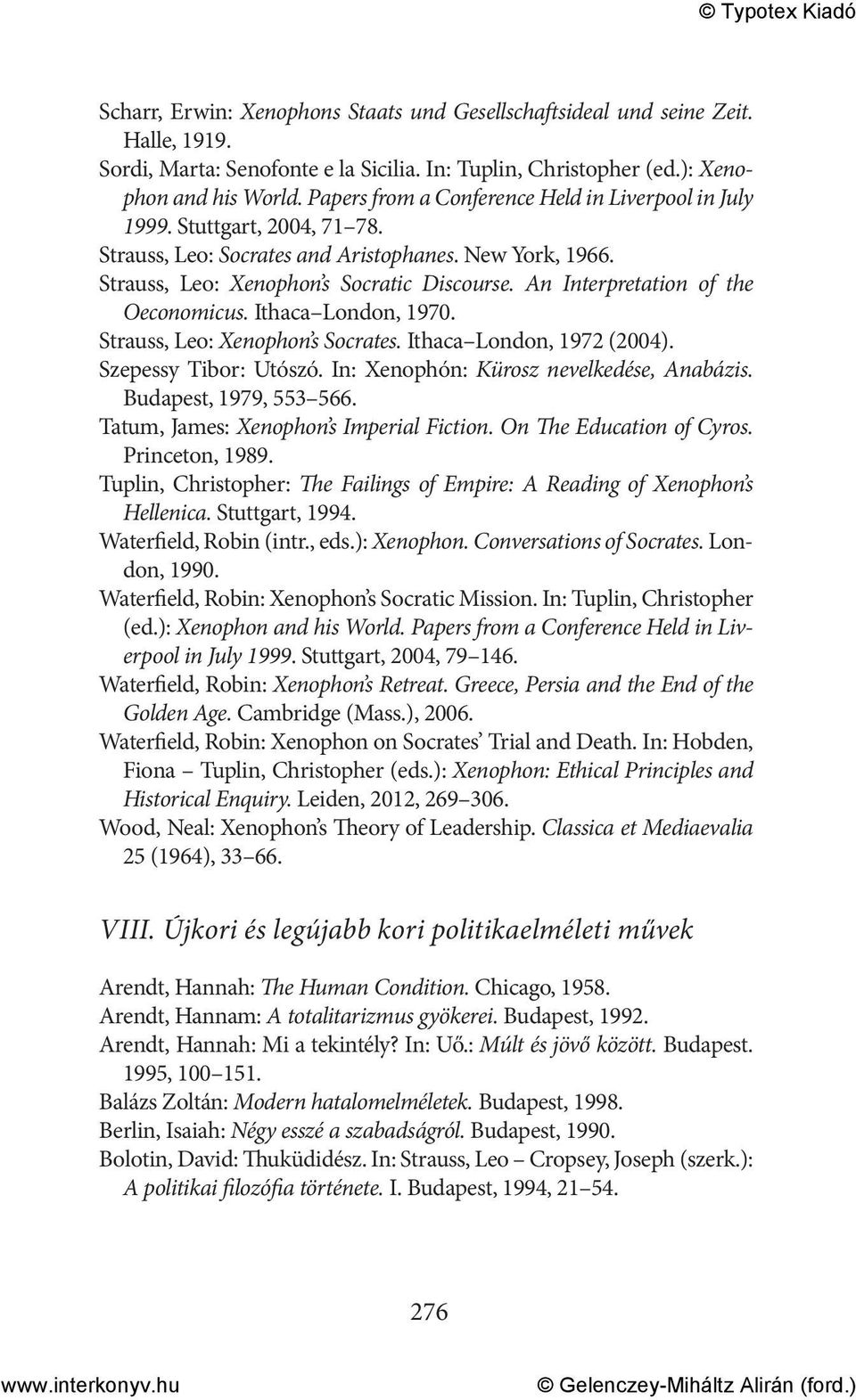 An Interpretation of the Oeconomicus. Ithaca London, 1970. Strauss, Leo: Xenophon s Socrates. Ithaca London, 1972 (2004). Szepessy Tibor: Utószó. In: Xenophón: Kürosz nevelkedése, Anabázis.